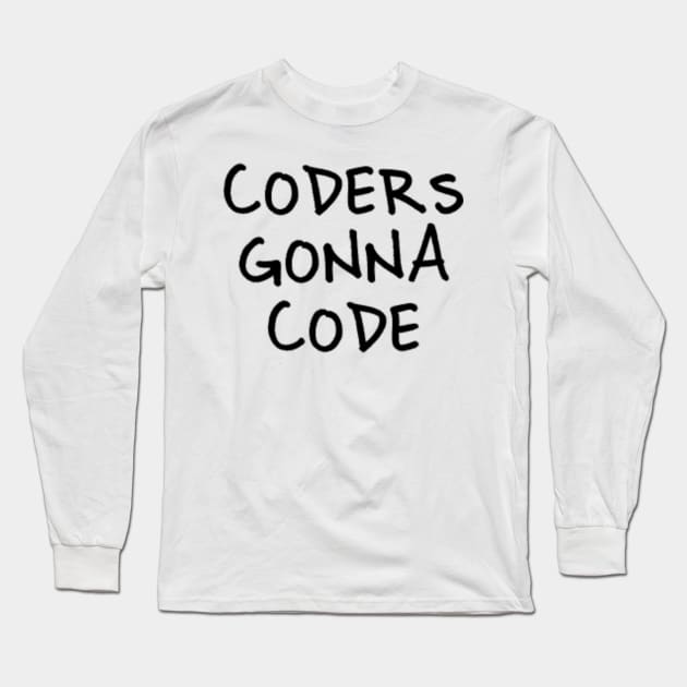 Funny Coder Design - 'Coders Gonna Code' Long Sleeve T-Shirt by sketchnkustom